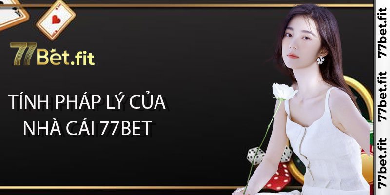 Tính pháp lý của nhà cái 77Bet