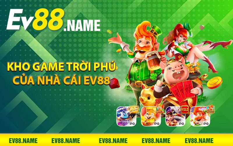 Kho game trời phú của nhà cái Ev88