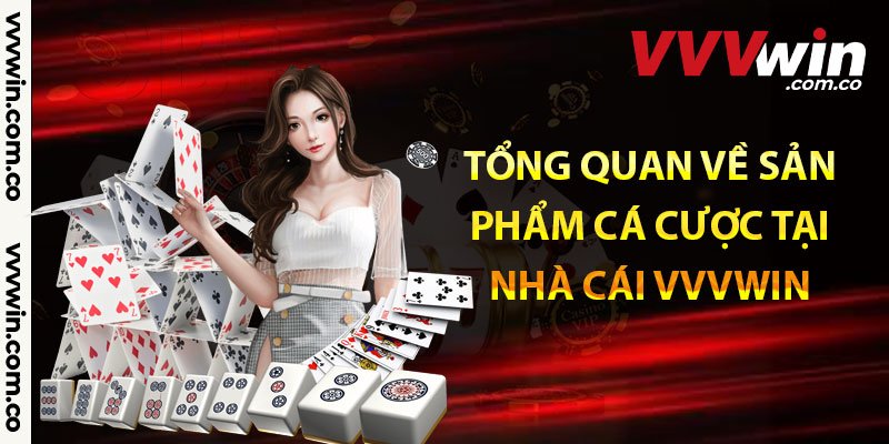 Tổng quan về sản phẩm cá cược tại nhà cái Vvvwin